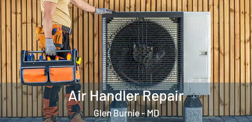 Air Handler Repair Glen Burnie - MD
