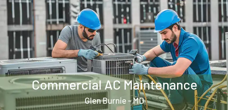 Commercial AC Maintenance Glen Burnie - MD