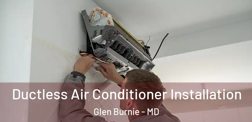 Ductless Air Conditioner Installation Glen Burnie - MD
