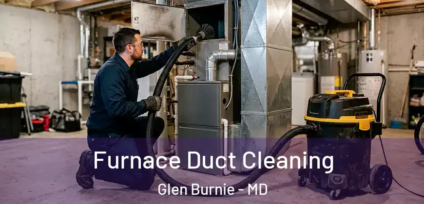 Furnace Duct Cleaning Glen Burnie - MD