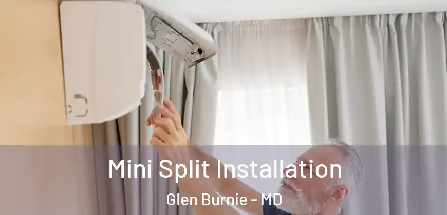 Mini Split Installation Glen Burnie - MD